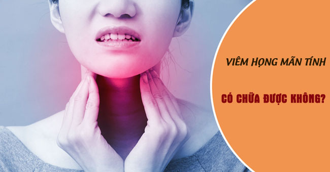 [Chuyên gia giải đáp] Bệnh viêm họng mãn tính có chữa được không?