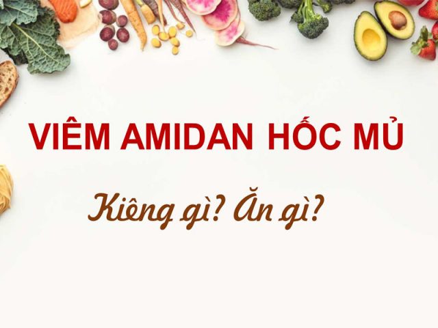 Viêm amidan hốc mủ kiêng ăn gì