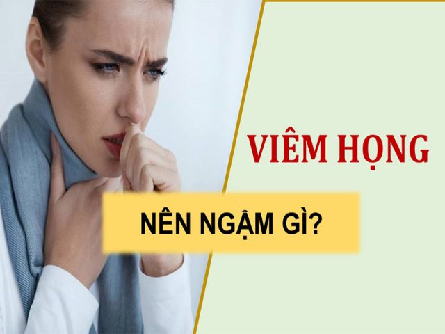 Viêm họng nên ngậm gì