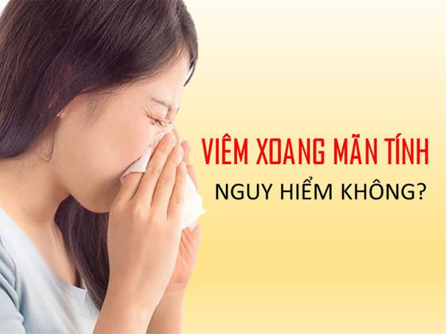 Viêm xoang mãn tính nguy hiểm không