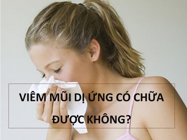 Viêm mũi dị ứng có chữa được không